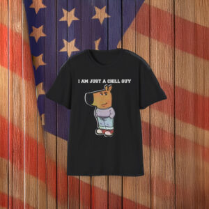 I Am Just A Chill Guy T-Shirts