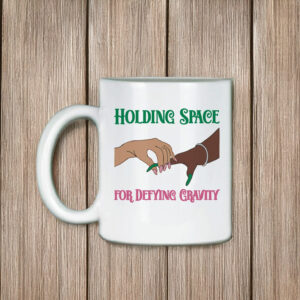 Holding Space for Defying Gravity Mug