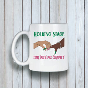 Holding Space for Defying Gravity Mug