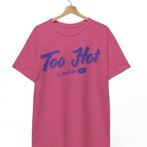 Too Hot For Youtube T-Shirt US