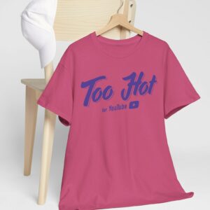 Too Hot For Youtube T-Shirt US