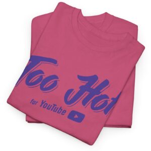 Too Hot For Youtube T-Shirt