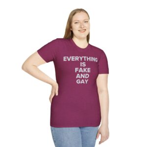 EVERYTHING Is Fake And Gay T-Shirt
