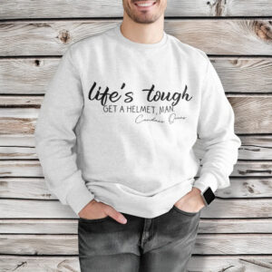 Lifes Tough Get a Helmet Man Sweater