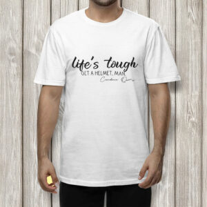Lifes Tough Get a Helmet Man T-Shirt