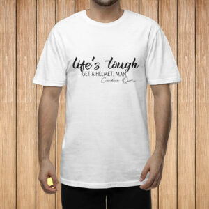 Lifes Tough Get a Helmet Man T-Shirt