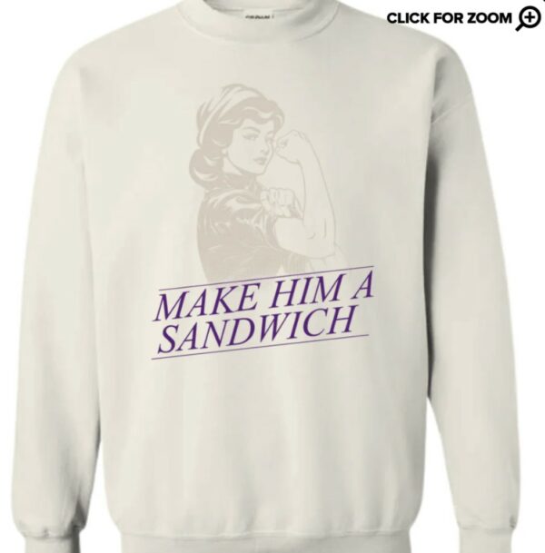 Make Him A Sandwich Crewneck