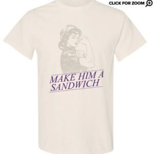 Make Him A Sandwich T-Shirt