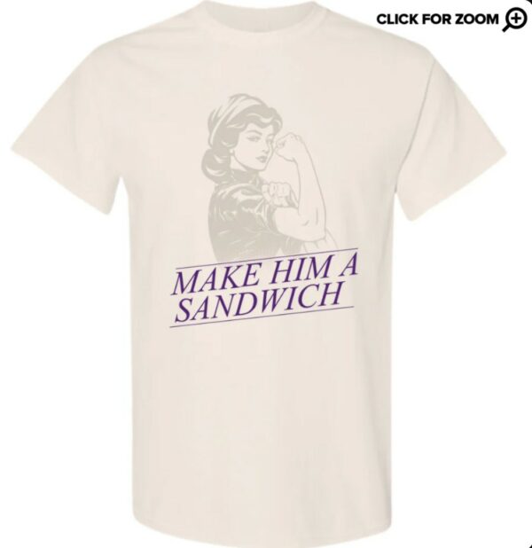 Make Him A Sandwich T-Shirt